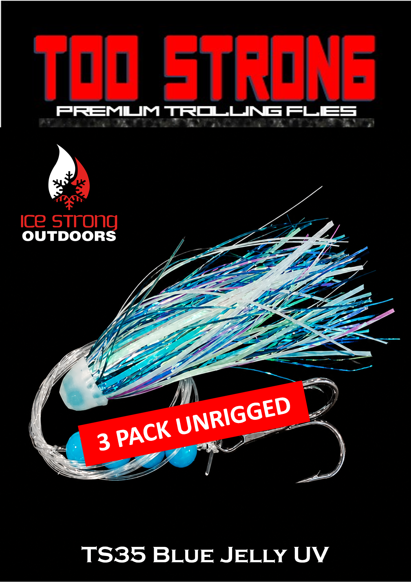 Ice Strong Outdoors - Too Strong Premium Trolling Flies - 3 Pack Unrigged - NEW 2026 Colors RELEASED!